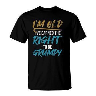 Ive Earned The Right To Be Grumpy Funny Grumpy Old Man T-Shirt - Seseable