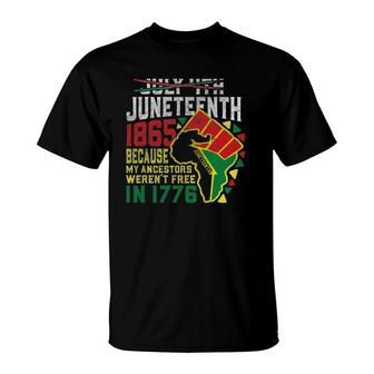 July 4Th Juneteenth 1865 Because My Ancestors Werent Free T-Shirt - Seseable