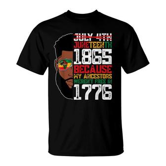 Juneteenth July 4Th 1865 Freedom Because My Ancestors Black T-Shirt - Seseable