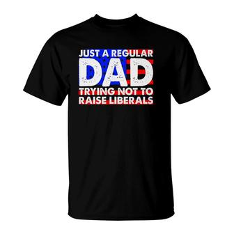 Just A Regular Dad Trying Not To Raise Liberals America Flag T-Shirt - Seseable