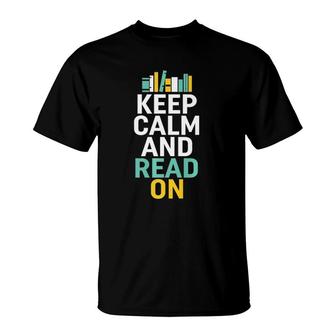 Keep Calm And Read On For Smart Bookworm Nerds T-Shirt | Mazezy