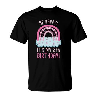 Kids Be Happy Its My 8Th Birthday 8 Years Old 8Th Birthday T-Shirt - Seseable