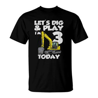 Kids Lets Dig And Play Im 3 Today Excavator 3Rd Birthday Boys T-Shirt - Seseable