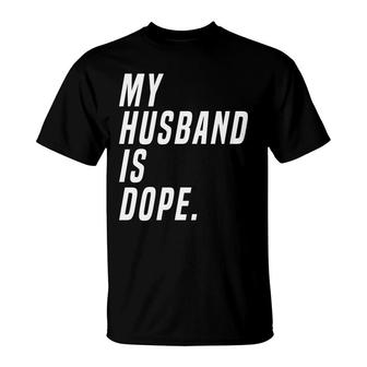 Ladies My Husband Is Dope Valentines Day Funny T-Shirt - Monsterry