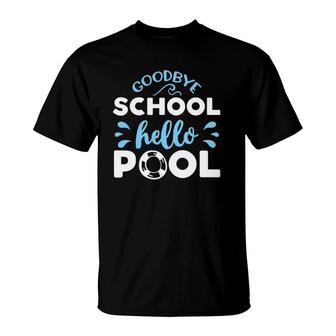 Last Day Of School Goodbye School Hello Pool T-Shirt - Seseable