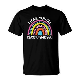 Last Day Of School I Love You All Class Dismissed T-Shirt - Seseable