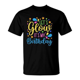 Lets Glow Its My Birthday Happy Funny Colorful Party T-Shirt | Mazezy