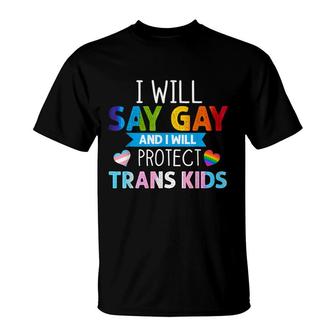 Lgbtq Pride I Will Say Gay And I Will Protect Trans Kids T-Shirt - Seseable