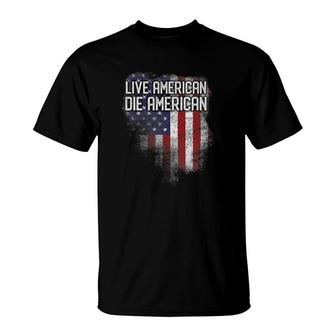 Live American Die American - Patriotic Usa Flag 4Th Of July T-Shirt - Seseable