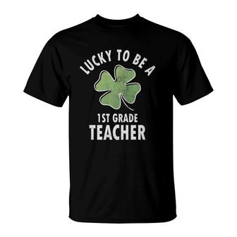 Lucky To Be A 1St Grade Teacher First Grade T-Shirt - Seseable