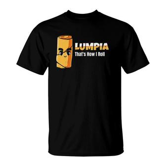 Lumpia Thats How I Roll Wrapper Proud Filipino Snack Gift T-Shirt | Mazezy