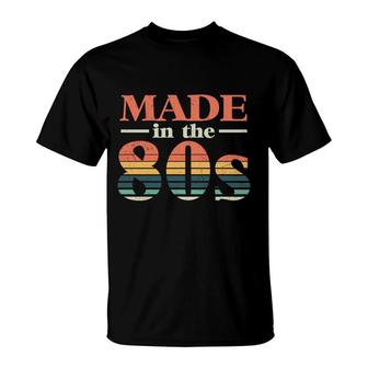 Made In The 80S Retro Style Funny Gift Idea 80S 90S T-Shirt - Seseable
