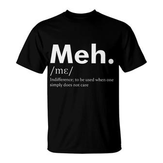 Meh Funny Definition Indifference To Be Used When One Does Not Care T-Shirt - Seseable