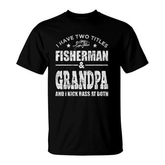 Mens I Have Two Titles Fisherman Grandpa Bass Fishing Fathers Day T-Shirt - Seseable
