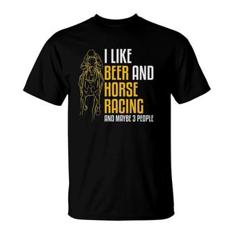 Mens I Like Beer And Horse Racing And Maybe 3 People T-Shirt - Seseable