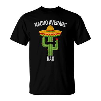 Mens Nacho Average Dad Apparel Mexican Fathers Day Daddy T-Shirt - Seseable