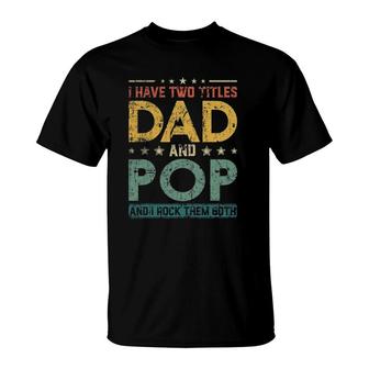Mens Retro I Have Two Titles Dad And Pop Fathers Day T-Shirt - Seseable