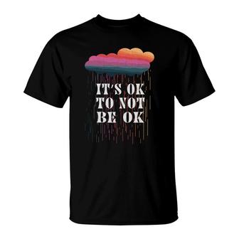 Mental Health Awareness Its Ok To Not Be Ok T-Shirt - Seseable
