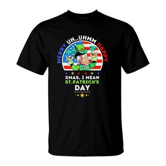 Merry Uh Uhmm Happy Xmas I Mean Happy St Patricks Day T-Shirt | Mazezy