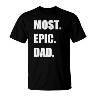 Most Epic Dad Ever For The Best Dad Ever T-Shirt - Seseable