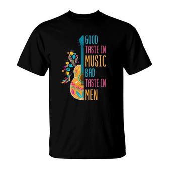 Music Song Good Taste In Music Bad Taste In Men T-Shirt - Seseable