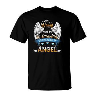 My Daddy Was So Amazing God Made Him An Angel Lost My Daddy T-Shirt - Seseable