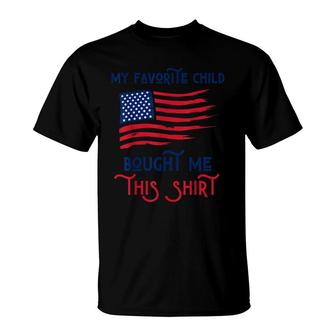 My Favorite Child Bought Me This Funny Patriotic Mom Dad Kid T-Shirt - Seseable