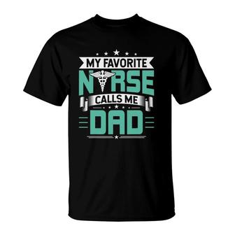 My Favorite Nurse Calls Me Dad Nurses Dad Gift T-Shirt - Seseable