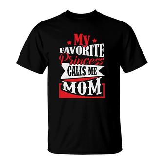 My Favorite Princess Calls Me Mom And Wants To Be Called Baby T-Shirt - Seseable