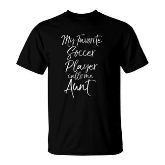My Favorite Soccer Player Calls Me Aunt Proud Auntie T-Shirt - Seseable