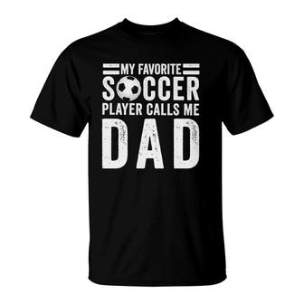 My Favorite Soccer Player Calls Me Dad Soccer Dad Gift T-Shirt - Seseable