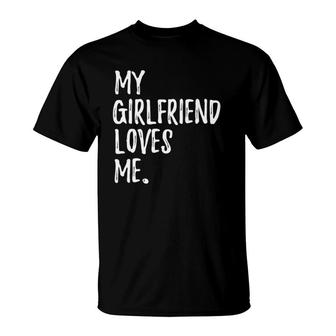 My Girlfriend Loves Me For Gift Boyfriend T-Shirt | Mazezy UK