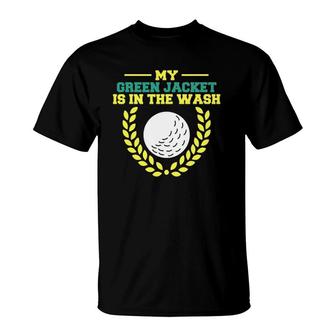 My Jacket Is In The Wash Master Golfer Gift Golfing Lover T-Shirt - Seseable