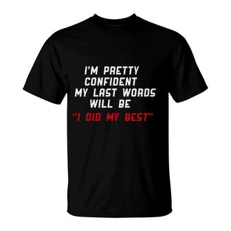 My Last Word Will Be I Did My Best Im Pretty Confident T-Shirt - Seseable