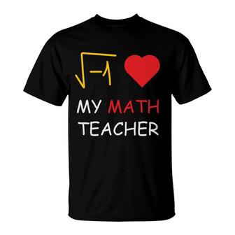My Math Teacher Has Always Had A Big Heart For The Subject T-Shirt - Seseable