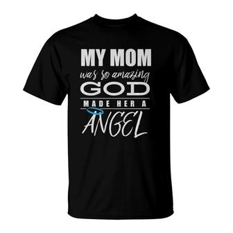 My Mom Was So Amazing God Made Her An Angel - Remembrance T-Shirt - Seseable