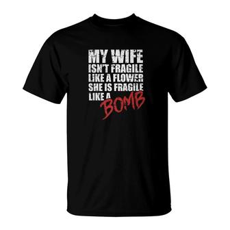 My Wife Is Fragile Like A Bomb Husband Couple Love T-Shirt - Monsterry