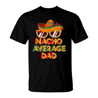 Nacho Average Dad Funny Cinco De Mayo Daddy T-Shirt - Seseable