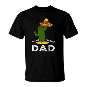 Nacho Average Dad Green Catus Great Gift T-Shirt - Seseable
