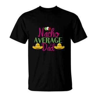Nacho Average Dad Pink And Green Great Mexico Hat Cinco De Mayo T-Shirt - Seseable