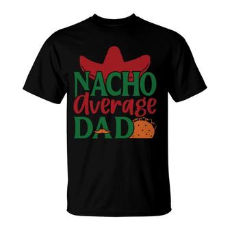 Nacho Average Dad Tacos Food Great Gift T-Shirt - Seseable