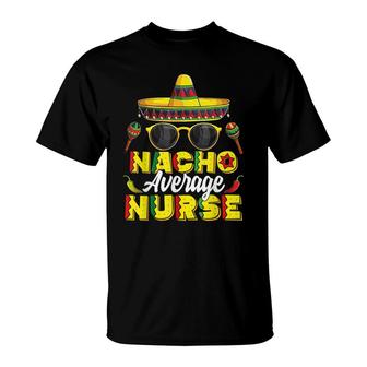 Nacho Average Nurse Cinco De Mayo Mexican Fiesta T-Shirt - Seseable