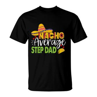 Nacho Average Step Dad Cinco De Mayo Mexican Sombrero Men T-Shirt - Seseable