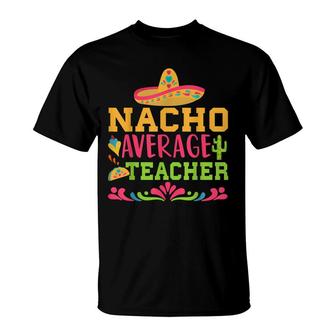 Nacho Average Teacher Funny Spanish Teacher T-Shirt - Seseable