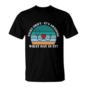 Night Shift It Is Awesome What Day Is It Nurse New 2022 T-Shirt - Seseable