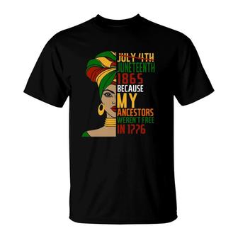 Not July 4Th Juneteenth 1865 Because My Ancestors Werent Free In 1776 Black Woman T-Shirt - Seseable