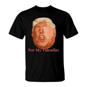 Not My Valentine Top Anti Donald Trump Funny T-Shirt - Monsterry DE