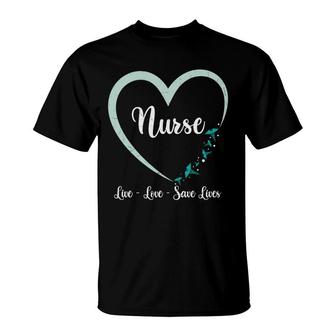 Nurse Live Love Save Lives Heart Good Gift New 2022 T-Shirt - Seseable