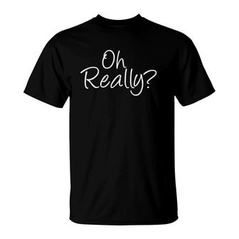 Oh Really Sarcastic Mens Funny Womens Kids T-Shirt | Mazezy