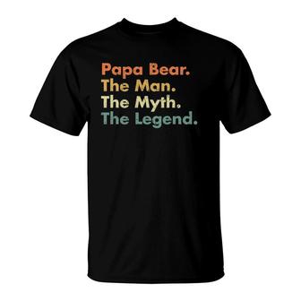 Papa Bear The Man The Myth The Legend Father Dad Uncle Gift T-Shirt - Seseable